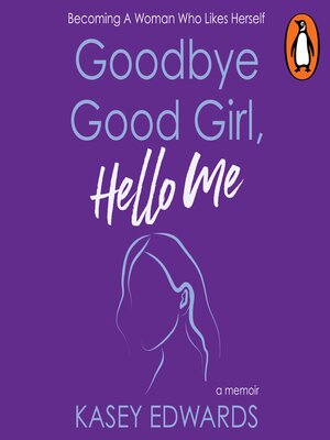 cover image of Goodbye Good Girl, Hello Me